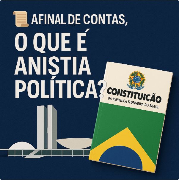 Imagem com o título “Afinal de contas, o que é anistia política?”, mostrando a Constituição Federal e o Congresso Nacional ao fundo.
